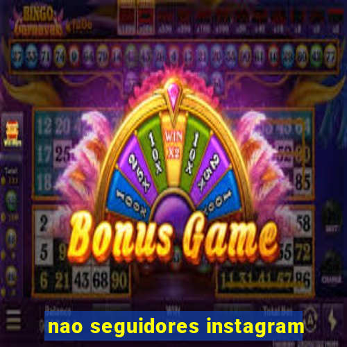 nao seguidores instagram